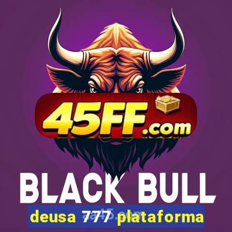 deusa 777 plataforma